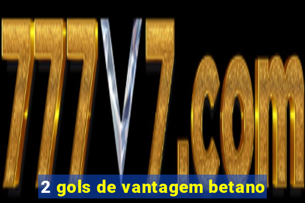 2 gols de vantagem betano